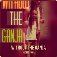 Without the Ganja