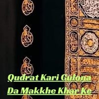 Qudrat Kari Gulona Da Makkhe Khar Ke