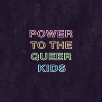 Power to the Queer Kids