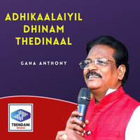 Adhikaalaiyil Dhinam Thedinaal