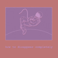 How to Disappear Completely