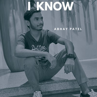 I Know Song Download: Play & Listen I Know all MP3 Song by Abhay patel ...