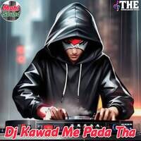 Dj Kawad Me Pada Tha