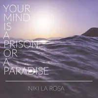 Your Mind Is a Prison (Or a Paradise)