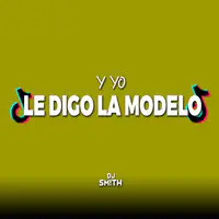 Y Yo Le Digo La Modelo