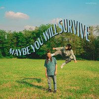 Maybe You Will Survive