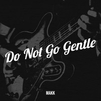 Do Not Go Gentle