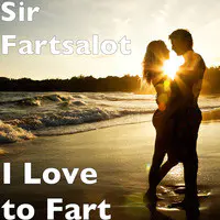 I Love to Fart