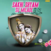 Sakhi Shyam Su Milade