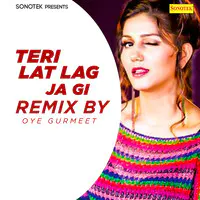 Teri Lat Lag Ja Gi (Remix By Oye Gurmeet)