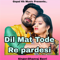 Dil Mat Tode Re Pardesi