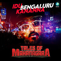 Idu Bengaluru Kananna (From "Tales of Mahanagara")