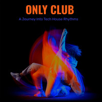 Only Club - A Journey into Tech House Rhythms