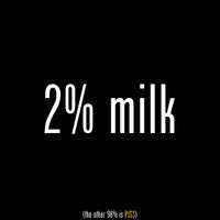 2% Milk (The Other 98% Is Piss)