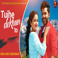 Tujhe Dekhun To (Feat. Kavita Joshi,Vivek Raghav)