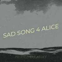 Sad Song 4 Alice