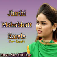 Jhuthi Mohabbatt Karele (Slow+Reverb)