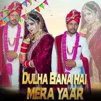 Dulha Bana Hai Mera Yaar