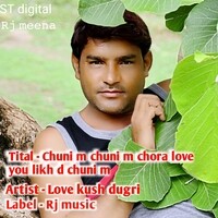 Chuni m chuni m chora love you likh d chuni m