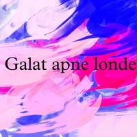 Galat Apne Londe