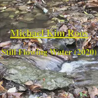 Still, Flowing Water 2020