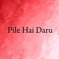 Pile Hai Daru