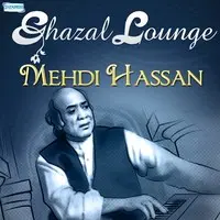 Ghazal Lounge - Mehdi Hassan