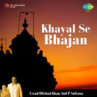 Khayal Se Bhajan Tak - Ustad Dilshad Khan And P Sultana