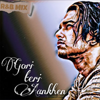 Gori Teri Aankhen Kahe ( R&B Mix )