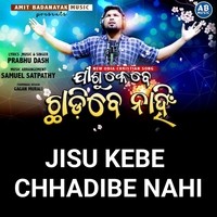 Jisu Kebe Chhadibe Nahi