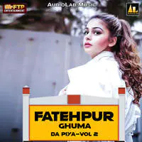 Fatehpur Ghuma Da Piya, Vol. 2