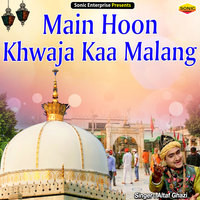 Main Hoon Khwaja Kaa Malang