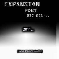 Expansion Port 237 E17 2011 Mutated Static Version III