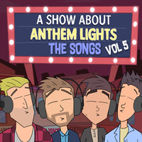 A Show About Anthem Lights: The Songs, Vol 5