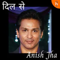 Anish Jha - दिल से - season - 1