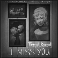 I Miss You (Trivial Round Original Soundtrack)