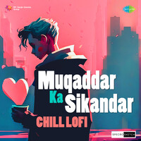 Muqaddar Ka Sikandar Chill Lofi