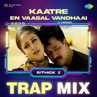 Kaatre En Vaasal Vandhaai - Trap Mix