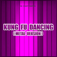 Kung Fu Dancing (Metal Version)