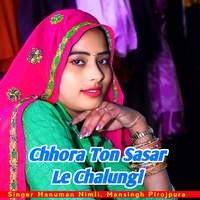 Chhora Ton Sasar Le Chalungi