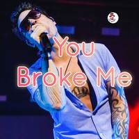 You Broke Me