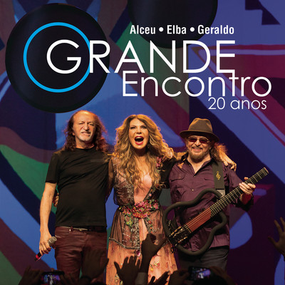 O Grande Encontro 20 Anos Alceu Elba E Geraldo Ao Vivo Songs Download O Grande Encontro 20 Anos Alceu Elba E Geraldo Ao Vivo Mp3 English Songs Online Free On Gaana Com