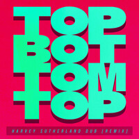 Top Bottom Top (Harvey Sutherland Dub) [Remix]