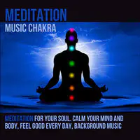Meditation for Your Soul. Calm Your Mind and Body, Feel Good Every Day, Background Music