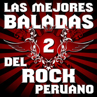 Las Mejores Baladas del Rock Peruano, Vol. 2