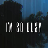 I'M SO BUSY