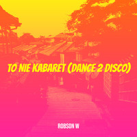 To Nie Kabaret (Dance 2 Disco)