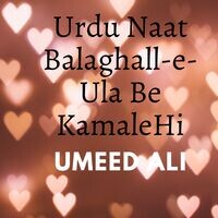 Urdu Naat Balaghall-e-Ula Be KamaleHi