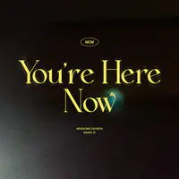 You're Here Now