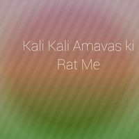 Kali Kali Amavas ki Rat Me